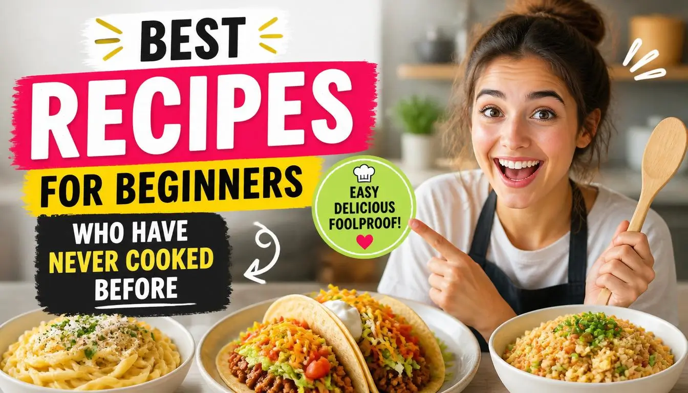 Best Recipes for Beginners Who Have Never Cooked Before