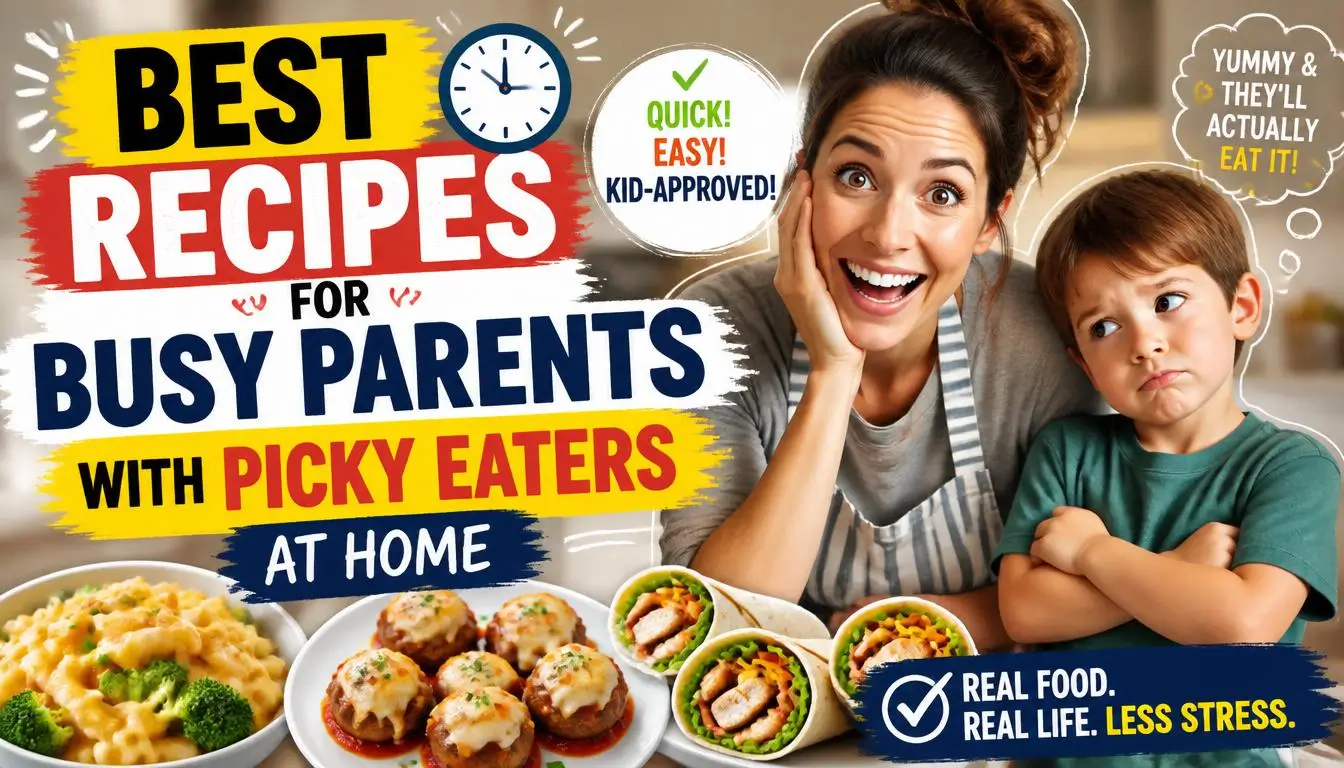 Best Recipes for Busy Parents With Picky Eaters at Home